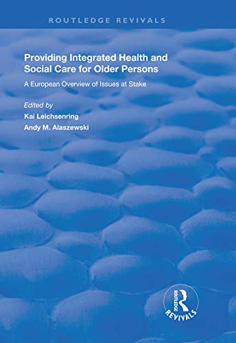 Providing Integrated Health and Social Services for Older Persons: A European Overview of Issues at Stake (Routledge Revivals)